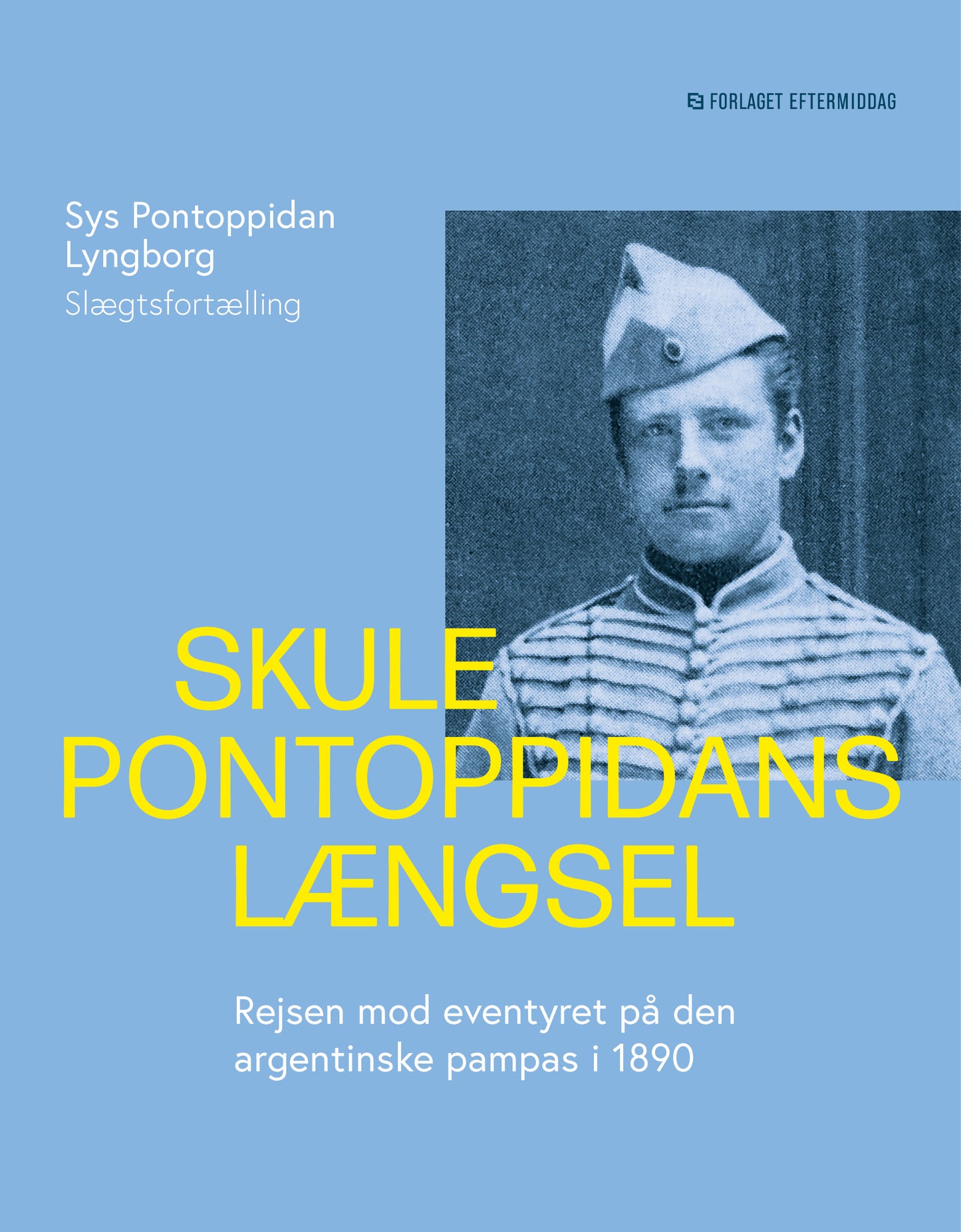 Skule Pontoppidans længsel - Rejsen mod eventyret på den argentinske pampas i 1890